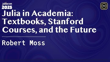 Julia in Academia: Textbooks, Stanford Courses, and the Future | Moss | JuliaCon Global 2025