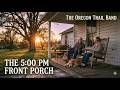 5:00 PM Front Porch – Original Country Song About Growing Old Together