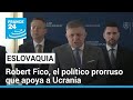 Robert Fico: el premier eslovaco que admira a Putin y apoya económicamente a Ucrania • FRANCE 24