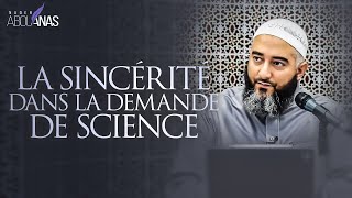 LA SINCÉRITÉ DANS LA DEMANDE DE SCIENCE - NADER ABOU ANAS