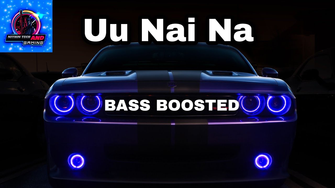 Uu Nai Na Bass Boosted