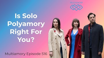 516 - Is Solo Polyamory Right For You?
