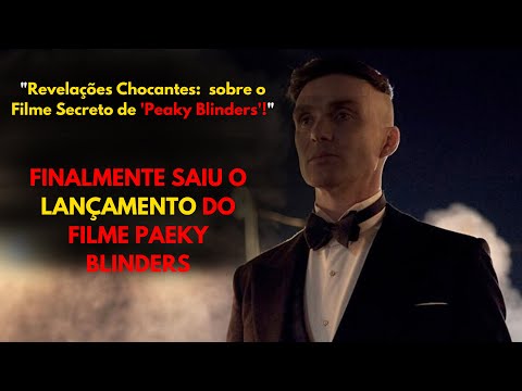 Alerta de Spoiler A Verdade Sobre o Filme de Peaky Blinders Finalmente