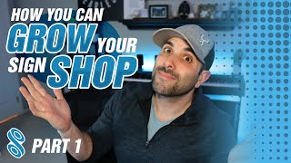 How You Can Grow Your Sign Shop Part 1