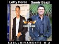 Exclusivamente Mia - Lefty Perez Ft Samir Bazzi