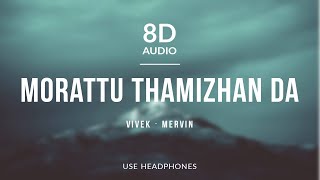 Morattu Thamizhan Da - Vivek - Mervin 8D Audio