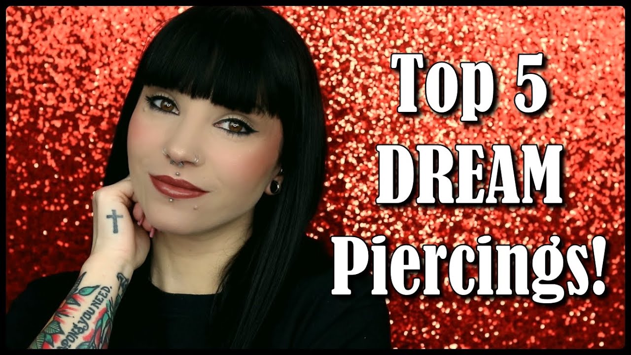 My Top 5 DREAM Piercings! | Some of these are probably shocking!
