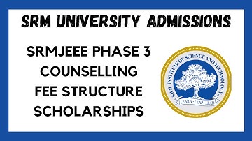 SRM UNIVERSITY 2022 ADMISSIONS OPEN ll PHASE 3 FEE STRUCTURE AND SCHOLARSHIPS ll