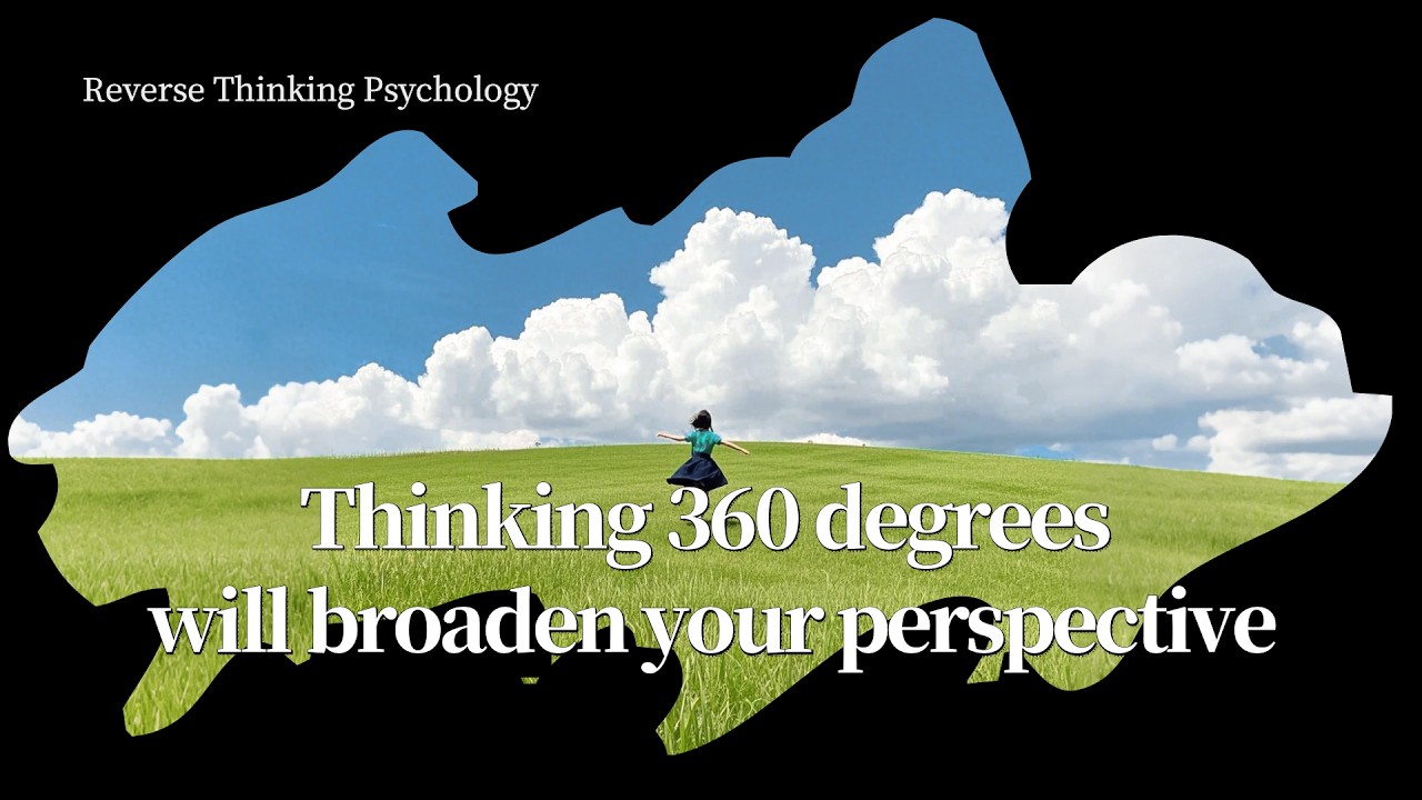 Reverse Thinking Psychology 丨 Thinking 360 degrees will broaden your perspective