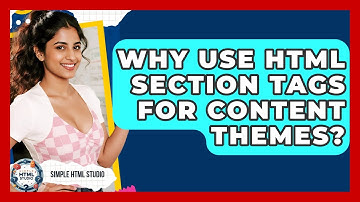 Why Use HTML Section Tags For Content Themes? - Simple HTML Studio