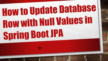 How to Update Database Row with Null Values in Spring Boot JPA