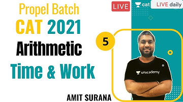Propel Batch - CAT 2021 | Arithmetic | L5 - Time & Work | By Amit Surana
