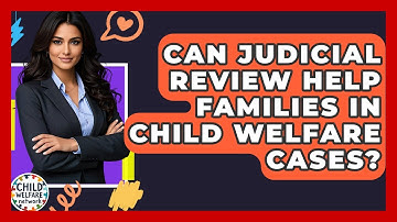Can Judicial Review Help Families In Child Welfare Cases? - Child Welfare Network