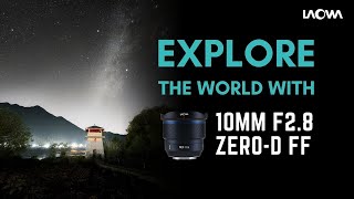 Explore The World With Laowa 10mm f/2.8 Zero-D FF