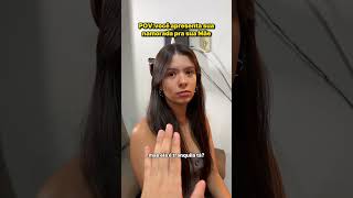 POV VOCÊ APRESENTA SUA NAMORADA PRA SUA MÃE