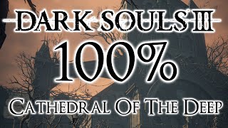 Dark Souls 3 100% Walkthrough #5 Cathedral Of The Deep (All Items & Secrets)