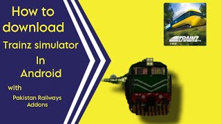 How to download Trainz simulator with Pakistan Addons by PRD in Android