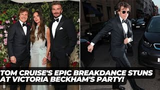 Tom Cruise's Epic Breakdance Performance Stuns Guests at Victoria Beckham's Bash!