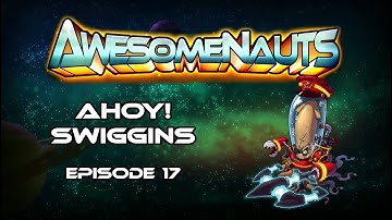 Awesomenauts - Swiggins - Episode 17