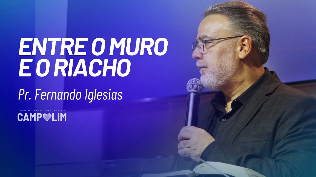Entre o Muro e o Riacho | Pr. Fernando Iglesias | IASD Campolim