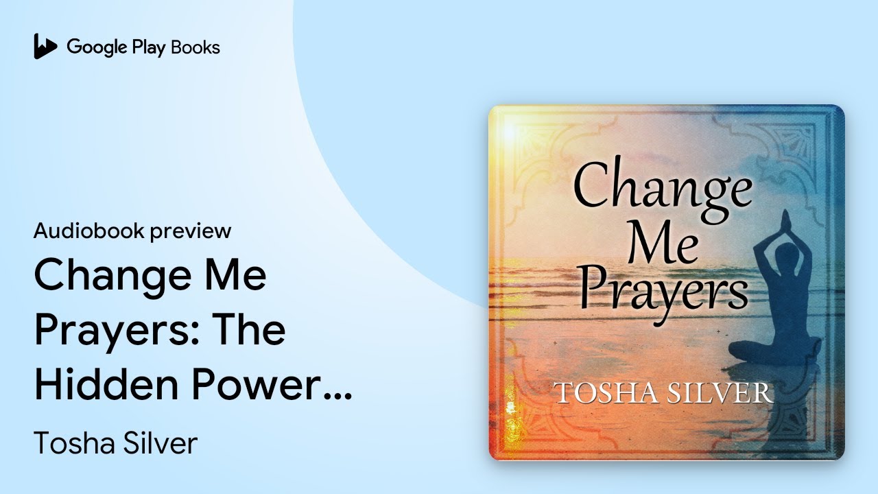 Change Me Prayers: The Hidden Power of… by Tosha Silver · Audiobook ...