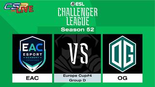 LIVE: EAC VS OG Esports | ESL Challenger League | Season 52 | EU Cup #4 (ENG/FIL)
