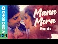 MANN MERA (REMIX) - Video Song | Table No. 21 | Rajeev Khandelwal &amp; Tina Desai