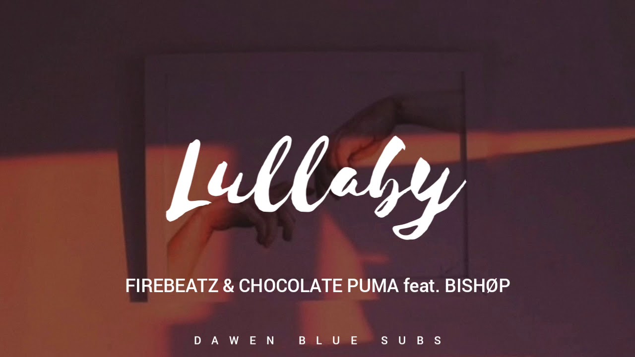 adverbio Regresa Desviación Firebeatz & Chocolate Puma feat. Bishøp - Lullaby (Sub Español) - YouTube