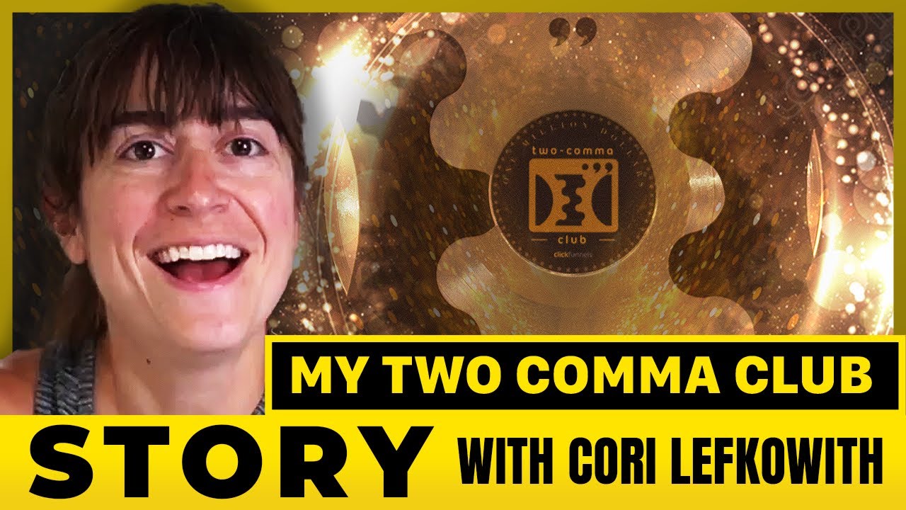 My Two Comma Club Story: Cori Lefkowith