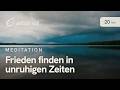 Frieden finden in unruhigen Zeiten