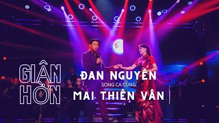 GIẬN HỜN | ĐAN NGUYÊN & MAI THIÊN VÂN