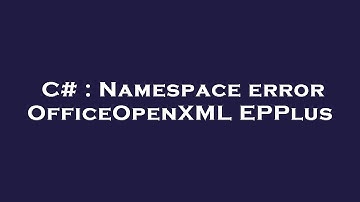 C# : Namespace error OfficeOpenXML EPPlus