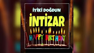 SEN İYİKİ DOĞDUN İNTİZAR (HER İSME ÖZEL DOĞUM GÜNÜ ŞARKISI)