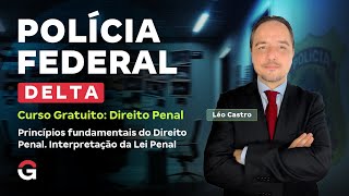 Concurso Delegado PF | Curso Gratuito Direito Penal: Princípios fundamentais e Interpretação da Lei.