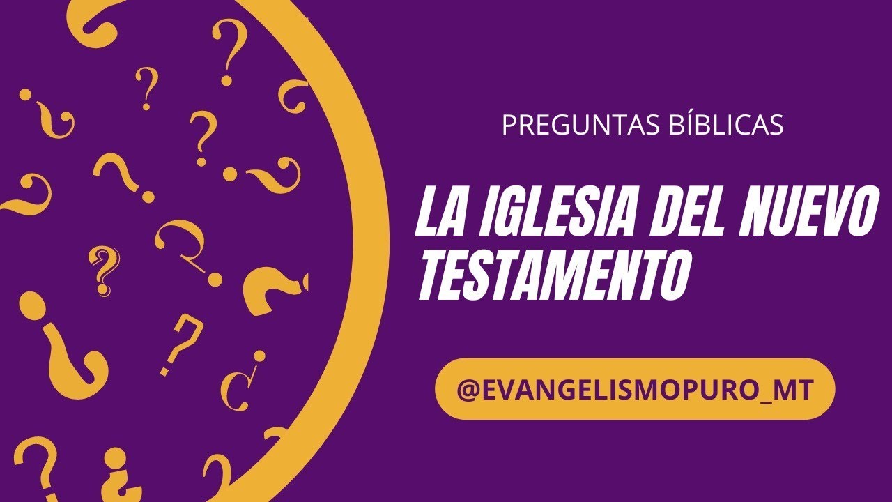 LA IGLESIA DEL NUEVO TESTAMENTO, preguntas y respuestas - YouTube