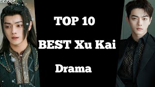 TOP 10 BEST XU KAI DRAMA LIST || Xu kai drama chinese drama sub eng