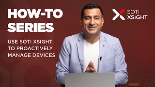 How-To: Use SOTI XSight to Proactively Manage Devices