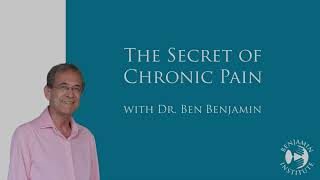 The Secret of Chronic Pain | Dr. Ben E. Benjamin