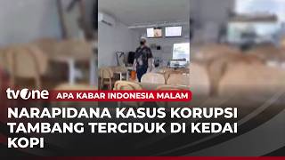 Narapidana Korupsi Tambang Terciduk Nongkrong Kedai Kopi  Akim Tvone
