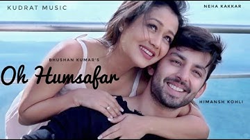 Oh Humsafar Song 4K | Neha Kakkar | Himansh Kohli | Tony Kakkar | Bhushan Kumar