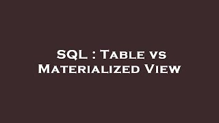 SQL : Table vs Materialized View Profile