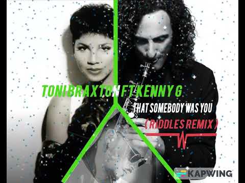 Toni Braxton ft Kenny G - That Somebody was you ( Riddles Remix) 2022 ...