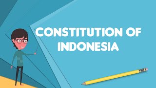 What is Constitution of Indonesia?, Explain Constitution of Indonesia