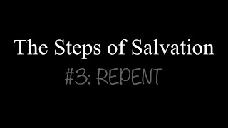 Steps of Salvation #3: REPENT