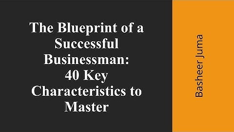Basheer Juma Entrepreurs E The Characteristics of a Successful Businessman