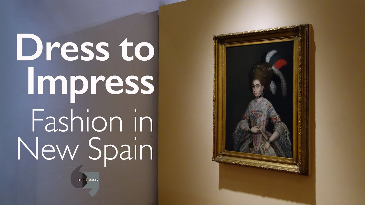 Dress to impress, Fashion in New Spain YouTube