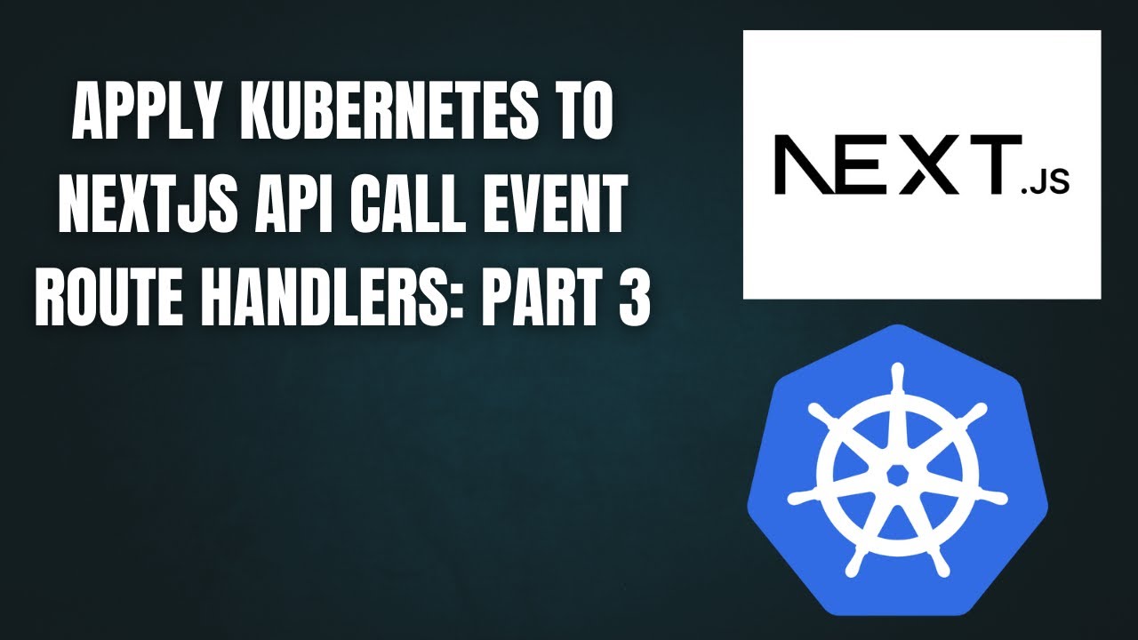 Apply Kubernetes to NextJS Api Call Event Route Handlers: Part 3 - YouTube
