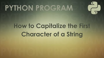 Python Program to Capitalize the First Character of a String | Python Examples