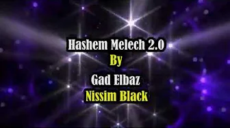 Hashem Melech 2.0 Lyrics (Gad Elbaz & Nissim Black) Hashem Melech 2.0 Lyrics (Gad Elbaz & Nissim Black)