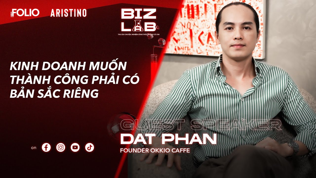 Outline Video BIZLAB SS4 EP.03: BẢN SẮC LÀ TẤT CẢ ĐIỀU TA CẦN KHI KINH DOANH? – ĐẠT PHAN, FOUNDER OKKIO CAFFE